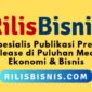 Rilisbisnis.com fokus melayani jasa publikasi press release di puluhan portal berita ekonomi dan bisnis. (Dok. Pusatsiaranpers.com)  