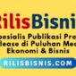 Rilisbisnis.com fokus melayani jasa publikasi press release di puluhan portal berita ekonomi dan bisnis. (Dok. Pusatsiaranpers.com)  
